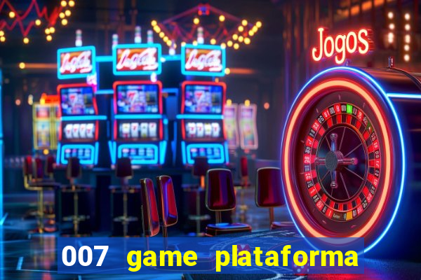 007 game plataforma paga mesmo
